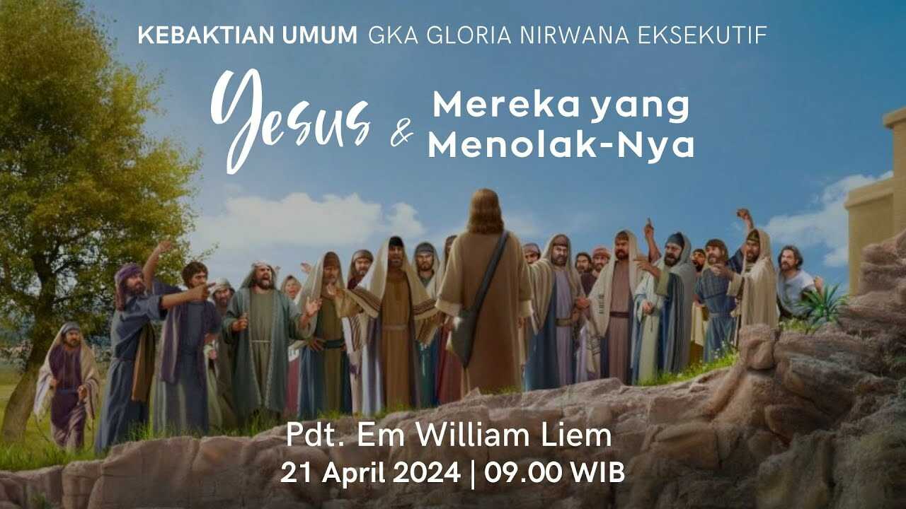 Kebaktian Umum Nirwana - Yesus Dan Mereka Yang Menolak-Nya - Pdt. Em William Liem | 08.45 WIB
